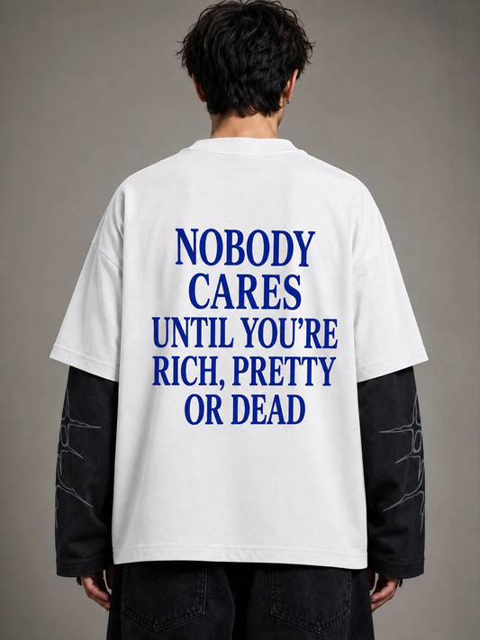 (WHITE) NOBODY CARES UNTIL YOU’RE RICH, PRETTY OR DEAD